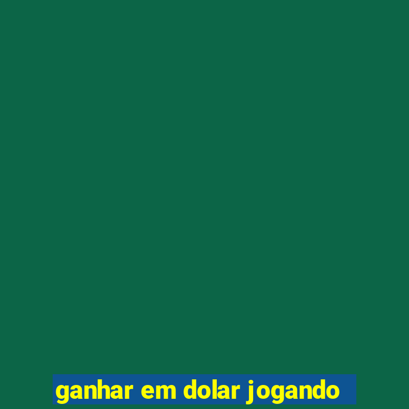 ganhar em dolar jogando